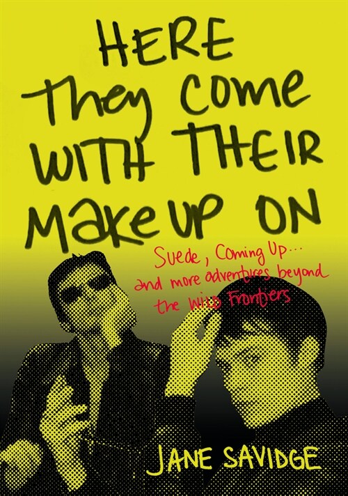 Here They Come With Their Make-Up On : Suede, Coming Up . . . And More Adventures Beyond The Wild Frontiers (Paperback)