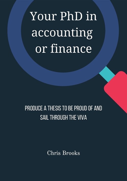 Your PhD in accounting or finance: Produce a thesis to be proud of and sail through the viva (Paperback)