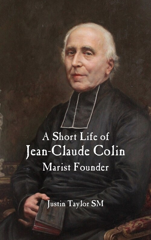 A Short Life of Jean-Claude Colin: Marist Founder (Hardcover)