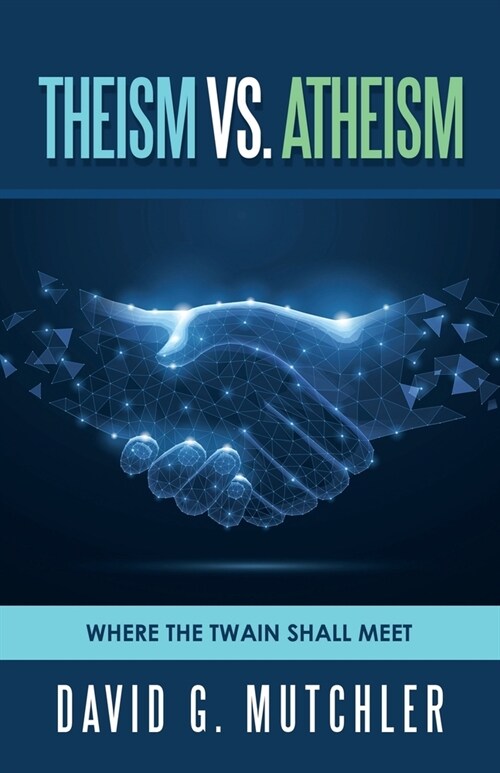 Theism Vs. Atheism: Where the Twain Shall Meet (Paperback)