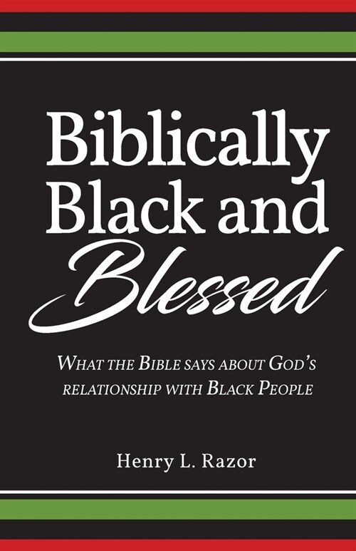 Biblically Black & Blessed What the Bible Says About Gods Relationship with Black People (Paperback)