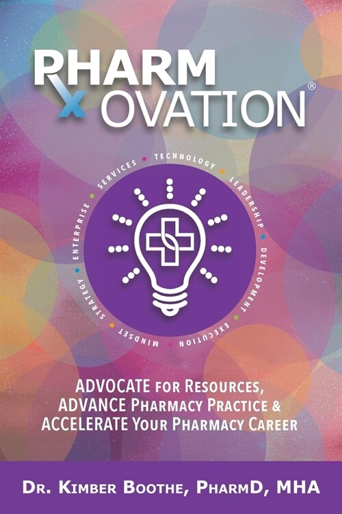 Pharmovation: Advocate for Resources, Advance Pharmacy Practice, & Accelerate Your Pharmacy Career (Paperback)