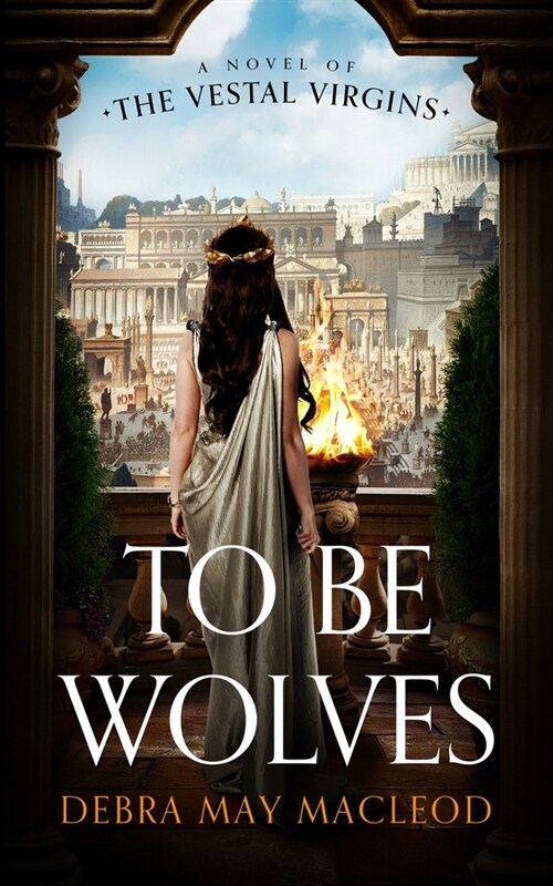 To Be Wolves: A Novel of the Vestal Virgins (Paperback)