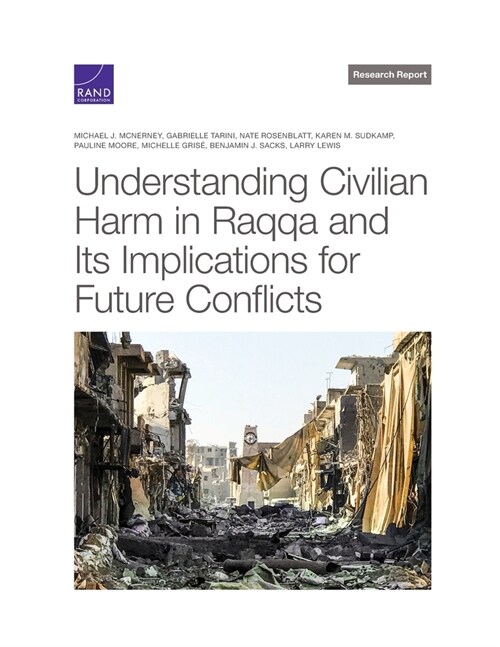 Understanding Civilian Harm in Raqqa and Its Implications for Future Conflicts (Paperback)