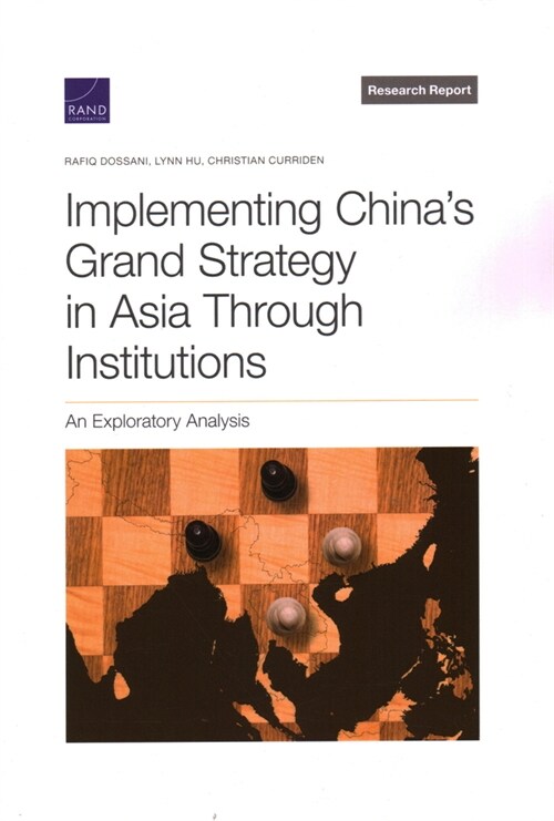 Implementing Chinas Grand Strategy in Asia Through Institutions: An Exploratory Analysis (Paperback)