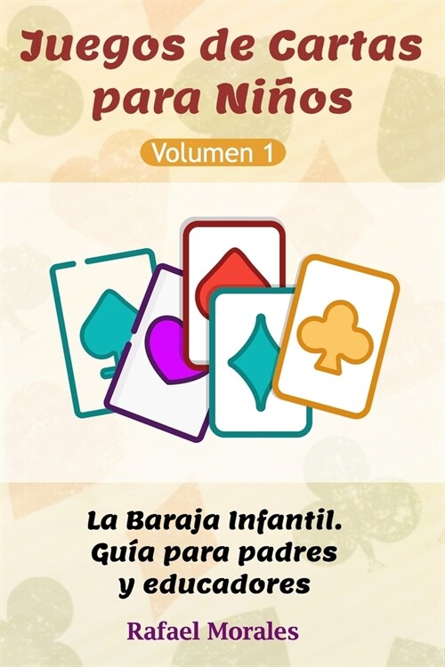 Juegos de Cartas para Ni?s, Vol. 1: La Baraja Infantil. Gu? para Padres y Educadores (Paperback)