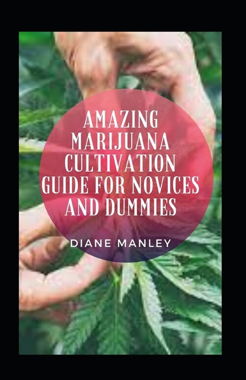 Amazing Marijuana Cultivation Guide For Novices And Dummies (Paperback)