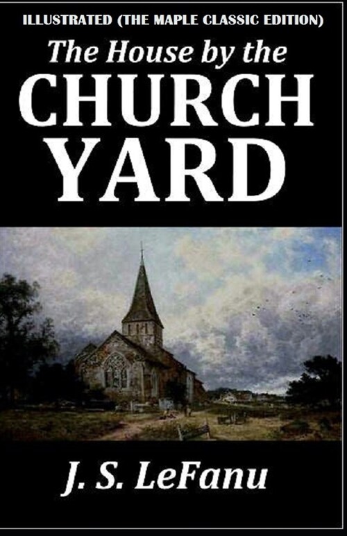 The House by the Church-Yard: Illustrated (The Maple Classic Edition) (Paperback)