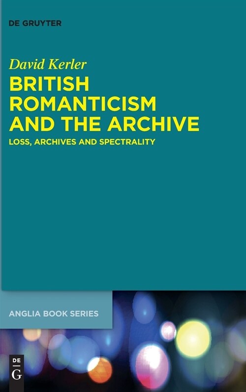 British Romanticism and the Archive: Loss, Archives and Spectrality (Hardcover)