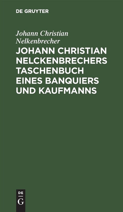 Johann Christian Nelckenbrechers Taschenbuch eines Banquiers und Kaufmanns (Hardcover, Reprint 2021)