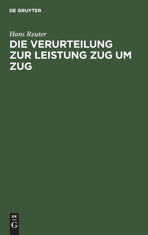 Die Verurteilung Zur Leistung Zug Um Zug: Nach Deutschem Reichsrecht (Hardcover, Reprint 2021)
