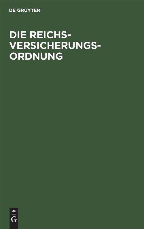 Die Reichsversicherungsordnung: Nebst Einf?rungsgesetz Und H?fskassengesetz. Mit Alphabetischem Sachregister (Hardcover, Reprint 2021)