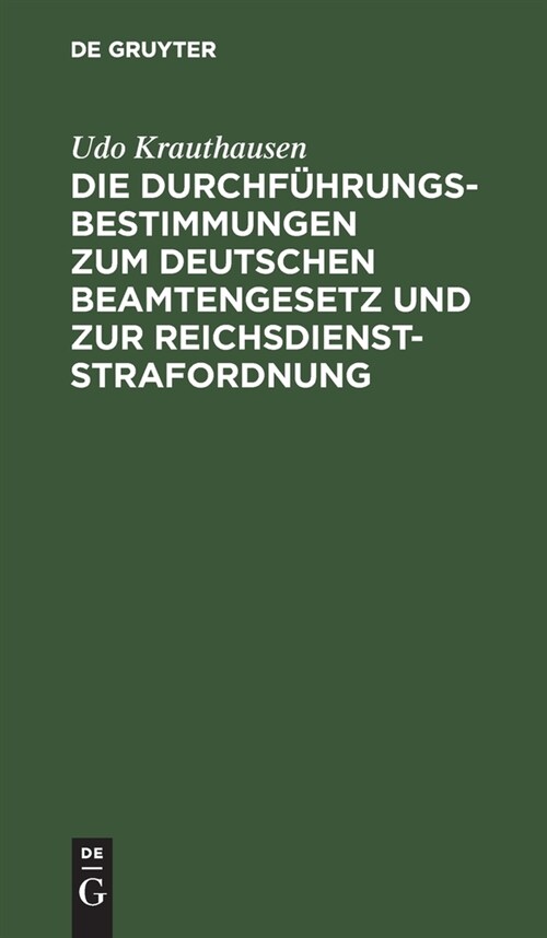 Die Durchf?rungsbestimmungen zum Deutschen Beamtengesetz und zur Reichsdienststrafordnung (Hardcover, Reprint 2021)