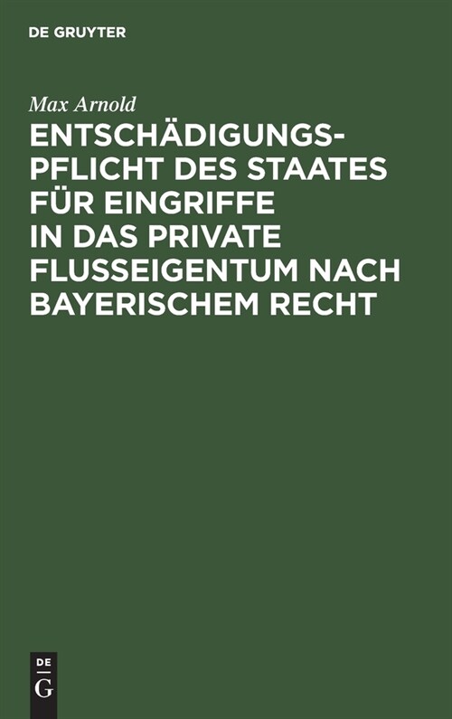 Entsch?igungspflicht des Staates f? Eingriffe in das private Flu?igentum nach bayerischem Recht (Hardcover, Reprint 2021)