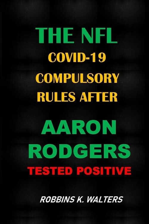 THE NFL COVID-19 Compulsory Rules After Aaron Rodgers Tested Positive (Paperback)