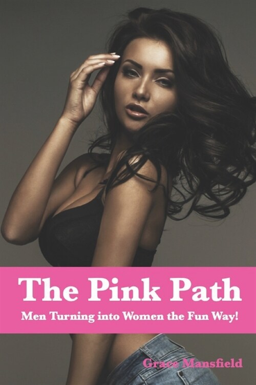 The Pink Path: Men Turning into Women the Fun Way! (Paperback)