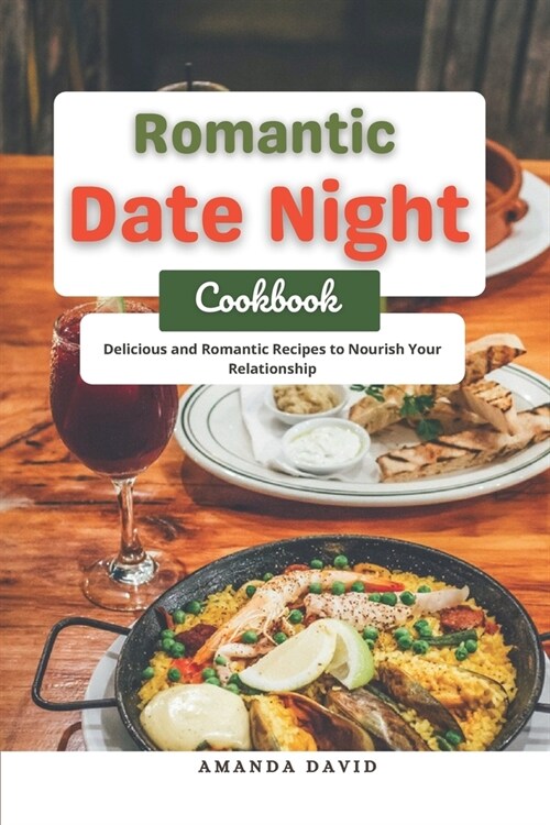 Romantic Date Night Cookbook: Delicious and Romantic Recipes to Nourish Your Relationship (Paperback)