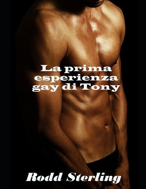 La prima esperienza gay di Tony: racconto erotico gay (Paperback)