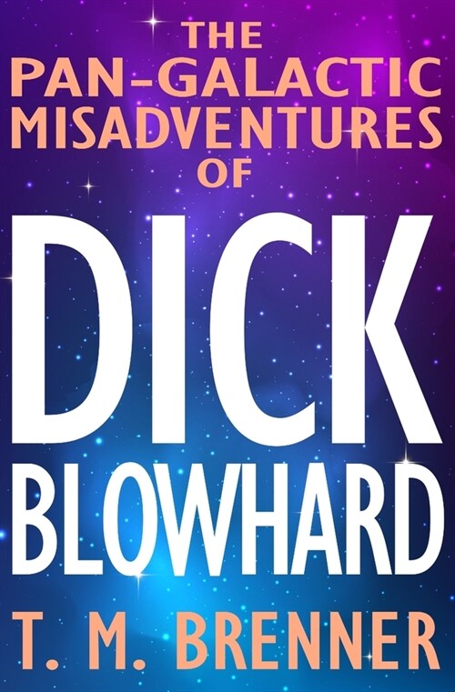 The Pan-Galactic Misadventures of Dick Blowhard (Paperback)