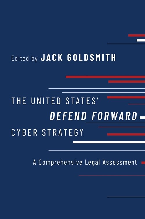 The United States Defend Forward Cyber Strategy: A Comprehensive Legal Assessment (Paperback)