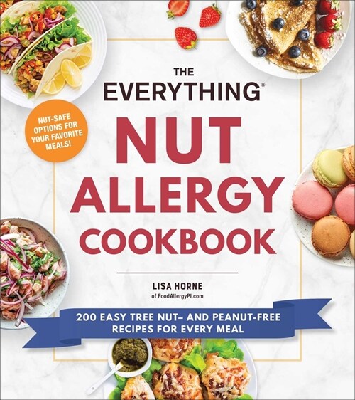 The Everything Nut Allergy Cookbook: 200 Easy Tree Nut- And Peanut-Free Recipes for Every Meal (Paperback)