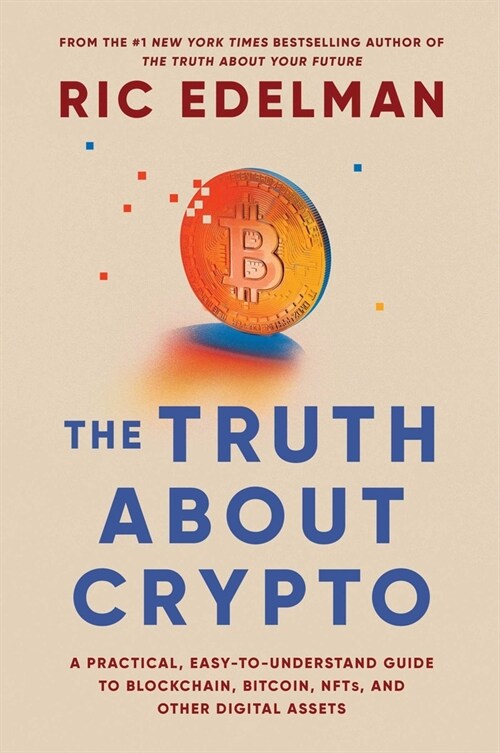 The Truth about Crypto: A Practical, Easy-To-Understand Guide to Bitcoin, Blockchain, Nfts, and Other Digital Assets (Paperback)