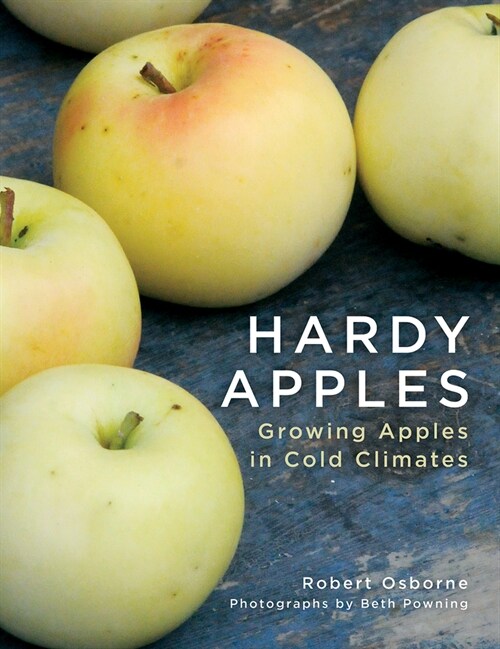 Hardy Apples: Growing Apples in Cold Climates (Hardcover)