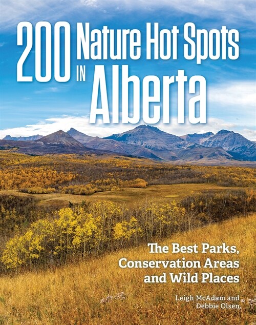 200 Nature Hot Spots in Alberta: The Best Parks, Conservation Areas and Wild Places (Paperback)