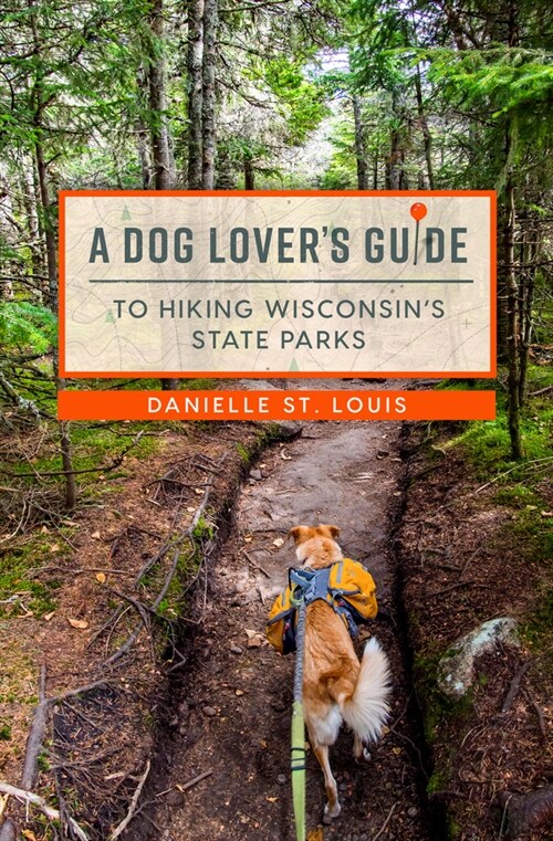 A Dog Lovers Guide to Hiking Wisconsins State Parks (Paperback, First Edition)