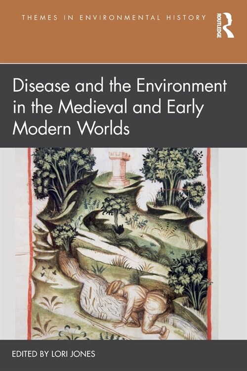 Disease and the Environment in the Medieval and Early Modern Worlds (Paperback)