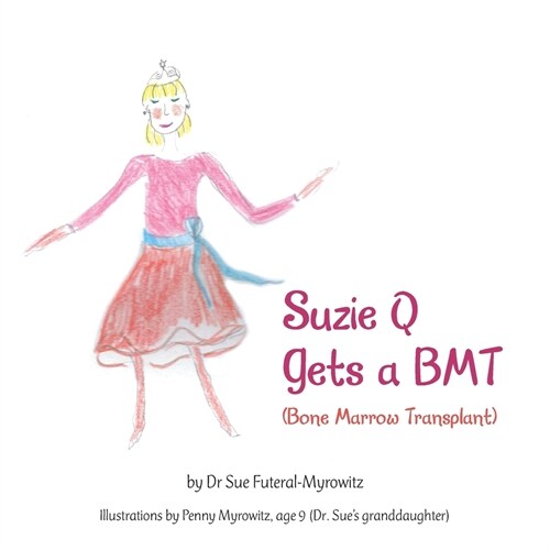 Suzie Q Gets a Bmtsuzie Q Gets a Bmt (Bone Marrow Transplant) (Paperback)