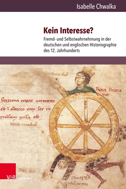 Kein Interesse?: Fremd- Und Selbstwahrnehmung in Der Deutschen Und Englischen Historiographie Des 12. Jahrhunderts (Hardcover)