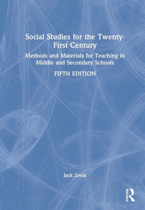Social Studies for the Twenty-First Century : Methods and Materials for Teaching in Middle and Secondary Schools (Hardcover, 5 ed)