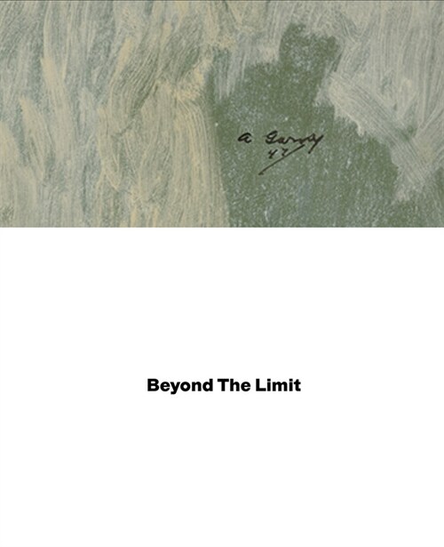 Arshile Gorky: Beyond the Limit (Hardcover)