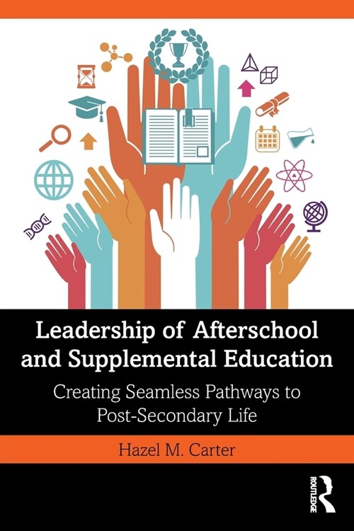 Leadership of Afterschool and Supplemental Education : Creating Seamless Pathways to Post-Secondary Life (Paperback)