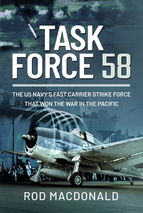 Task Force 58: The Us Navys Fast Carrier Strike Force That Won the War in the Pacific (Hardcover)