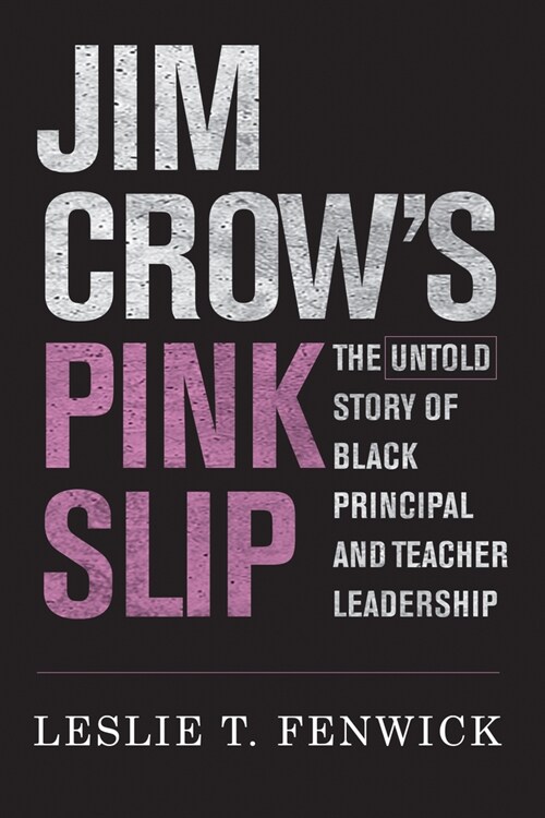 Jim Crows Pink Slip: The Untold Story of Black Principal and Teacher Leadership (Paperback)