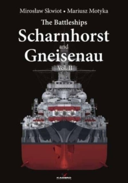 The Battleships Scharnhorst and Gneisenau: Volume II (Hardcover)