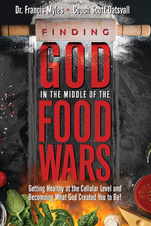 Finding God in the Middle of the Food Wars: Getting Healthy at the Cellular Level and Becoming What God Intended for You to Be! (Paperback)