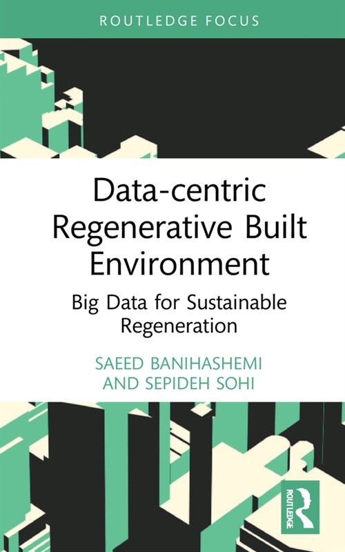 Data-centric Regenerative Built Environment : Big Data for Sustainable Regeneration (Hardcover)