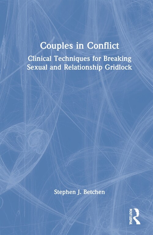 Couples in Conflict : Clinical Techniques for Navigating Sexual and Relationship Control Struggles (Hardcover)