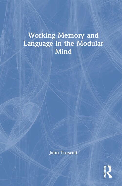 Working Memory and Language in the Modular Mind (Hardcover)