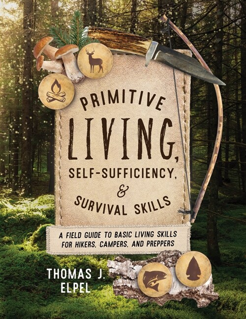 Primitive Living, Self-Sufficiency, and Survival Skills: A Field Guide to Basic Living Skills for Hikers, Campers, and Preppers (Paperback)