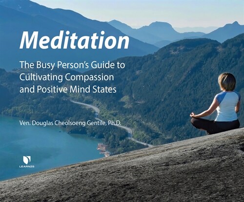 Meditation: The Busy Persons Guide to Cultivating Compassion and Positive Mind States (MP3 CD)