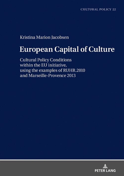 European Capital of Culture: Cultural Policy Conditions within the EU initiative, using the examples of RUHR.2010 and Marseille-Provence 2013 (Hardcover)