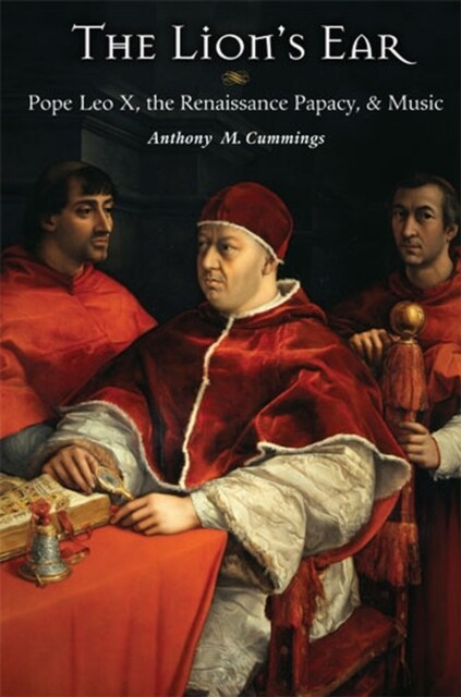 The Lions Ear: Pope Leo X, the Renaissance Papacy, and Music (Paperback)