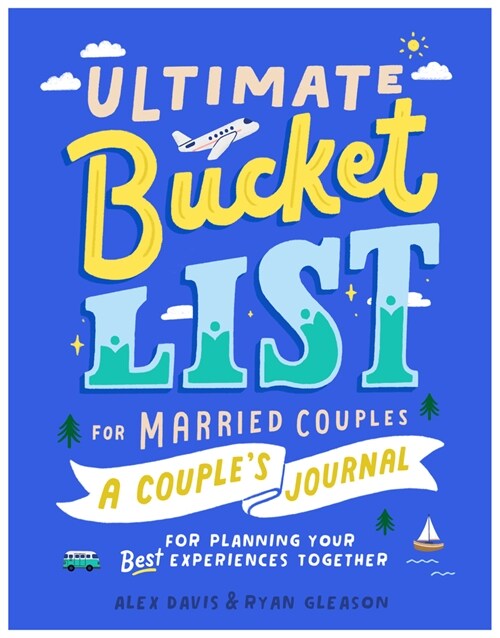 Ultimate Bucket List for Married Couples: A Couples Journal for Planning Your Best Experiences Together (Paperback)