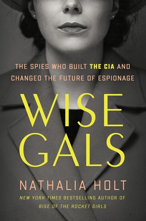 Wise Gals: The Spies Who Built the CIA and Changed the Future of Espionage (Hardcover)