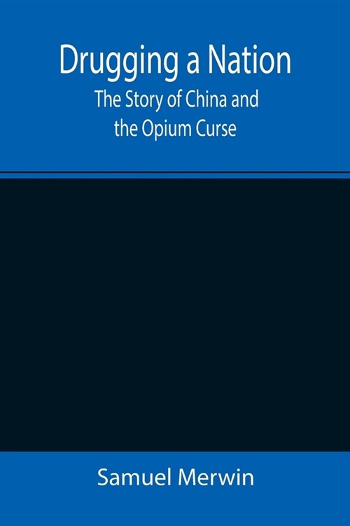 Drugging a Nation: The Story of China and the Opium Curse (Paperback)