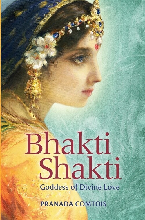 Bhakti Shakti: Goddess of Divine Love (Paperback)